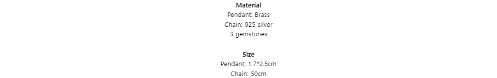 MaterialPendant: BrassChain: 925 silver3 gemstonesSizePendant: 1.7*2.5cmChain: 50cm